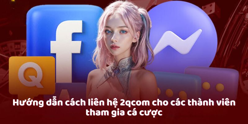 Liên Hệ 2qcom - Kênh Kết Nối Uy Tín Dành Cho Khách Hàng 2 cach-lien-he-2qcom-chi-tie