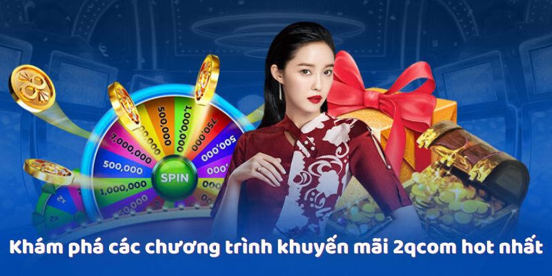 Khuyến Mãi 2qcom - Cơ Hội Nhận Ưu Đãi Hấp Dẫn Cho Người Chơi 1 chuong-trinh-khuyen-mai-2qcom-hot-nhat