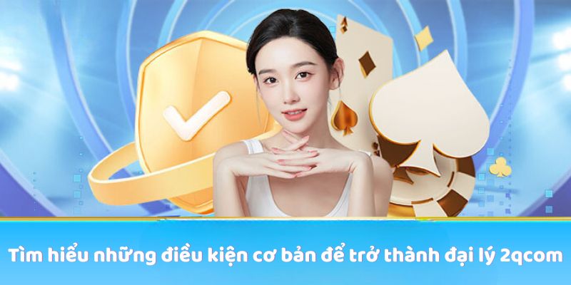 dieu-kien-tro-thanh-dai-ly-2qcom