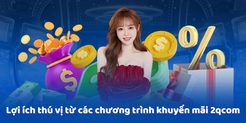 Khuyến Mãi 2qcom - Cơ Hội Nhận Ưu Đãi Hấp Dẫn Cho Người Chơi 3 loi-ich-tu-khuyen-mai-2qcom