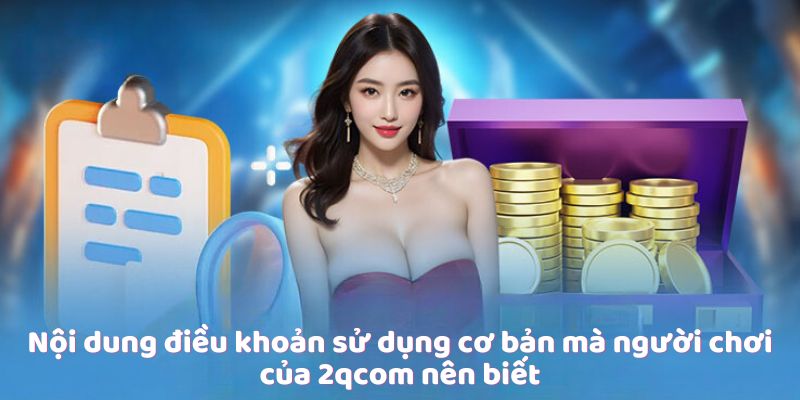 Điều Khoản Sử Dụng của 2qcom - Điều Cần Biết Cho Người Dùng 2 noi-dung-dieu-khoan-su-dung-co-ban